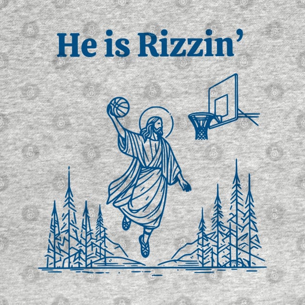 He Is Rizzin Funny Jesus He Is Rizzen by AdoreedArtist